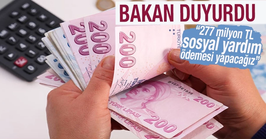 Bakan Yanık: 277 milyon TL sosyal yardım ödemesi yapacağız