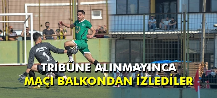 Tribüne alınmayınca maçı dışarıdan izlediler