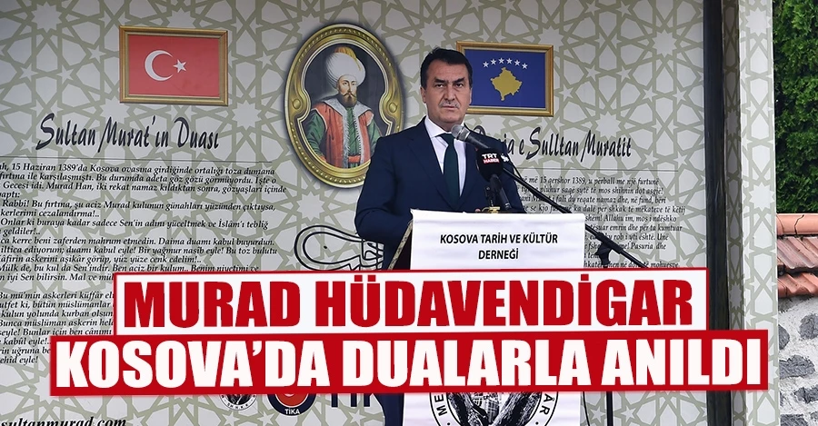 Murad Hüdavendigar Kosova’da Dualarla Anıldı