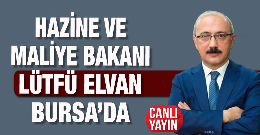 Hazine ve Maliye Bakanı Lütfü Elvan Bursa