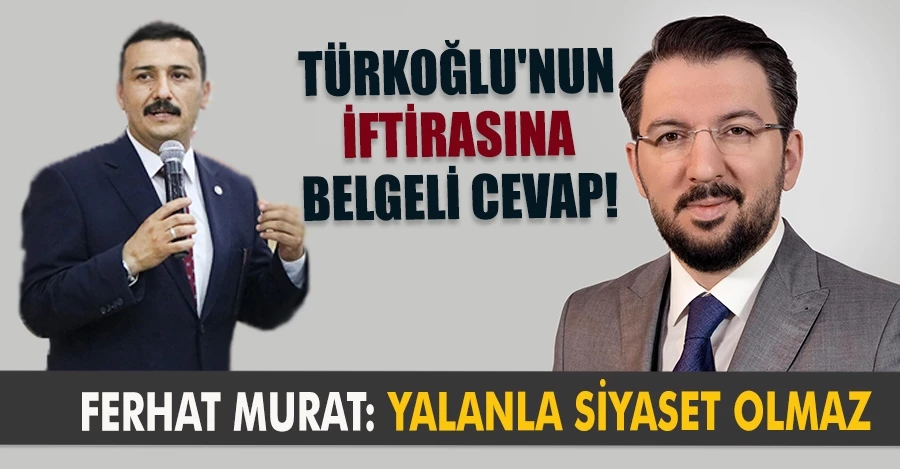 Başkan Danışmanı Ferhat Murat, asılsız iddialara cevap verdi