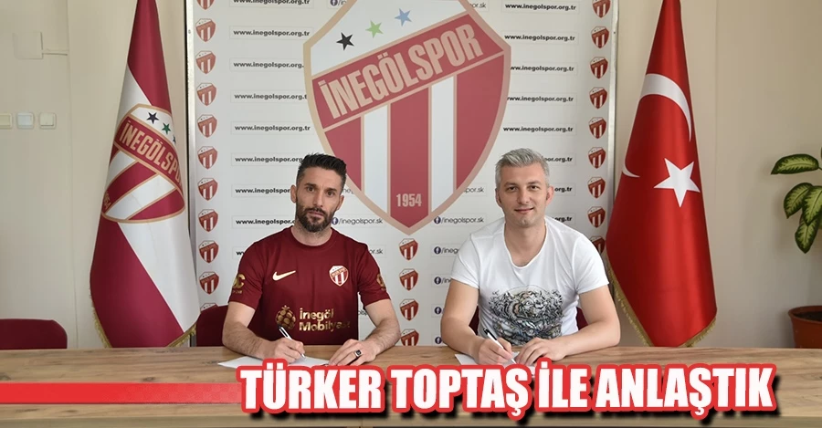 TÜRKER TOPTAŞ İLE ANLAŞTIK