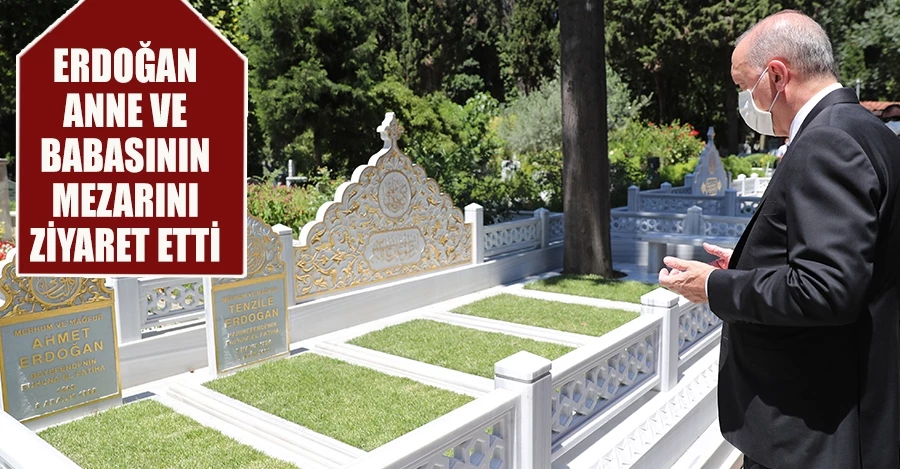 CUMHURBAŞKANI ERDOĞAN ANNE VE BABASININ MEZARINI ZİYARET ETTİ