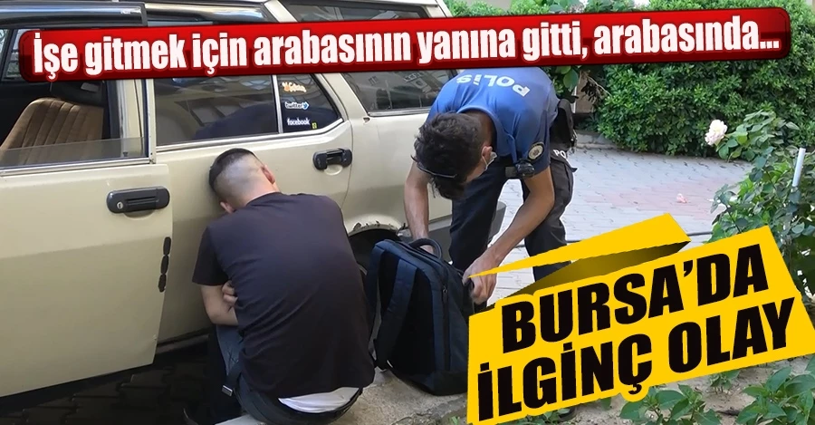  Bursa’da ilginç olay: İşe gitmek için arabasının yanına gitti, arabasında tanımadığı birinin uyuduğunu gördü
