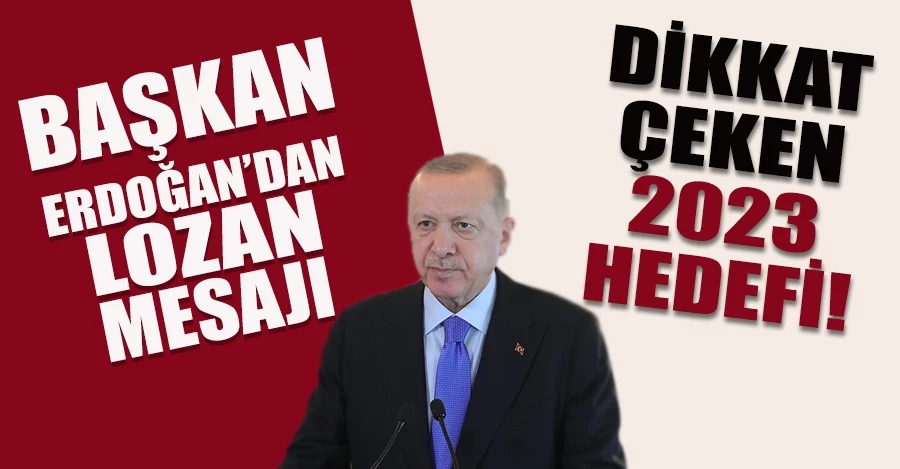 Cumhurbaşkanı Erdoğan’dan Lozan mesajı   