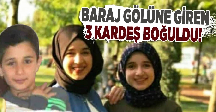 Şanlıurfa’da baraj gölüne giren 3 kardeş boğuldu   