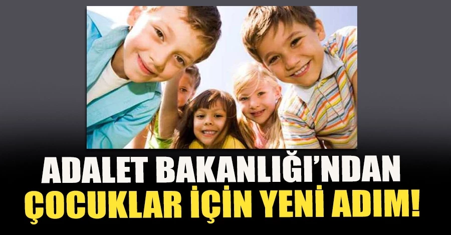  Adalet Bakanlığı’ndan çocuklar için yeni adım   