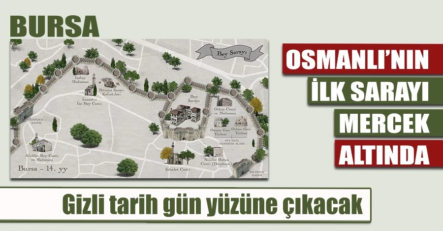 Osmanlı’nın ilk sarayı mercek altında