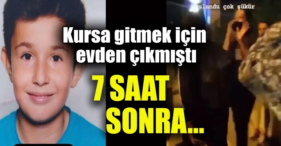 Kaybolan çocuk 7 saat sonra bulundu!