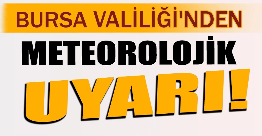 Meteorolojiden Bursa için uyarı!