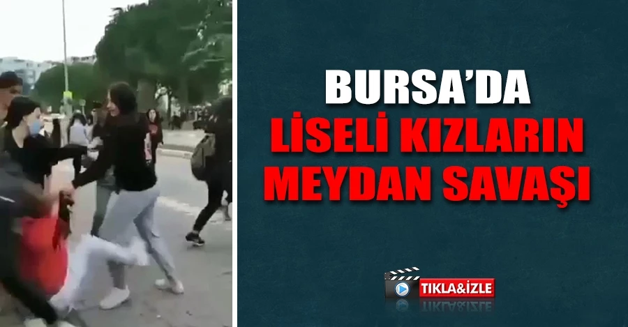  Bursa’da liseli kızların meydan savaşı kameraya böyle yansıdı   