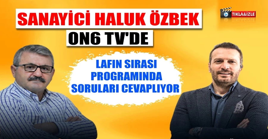 Sanayici Haluk Özbek ON6 Tv