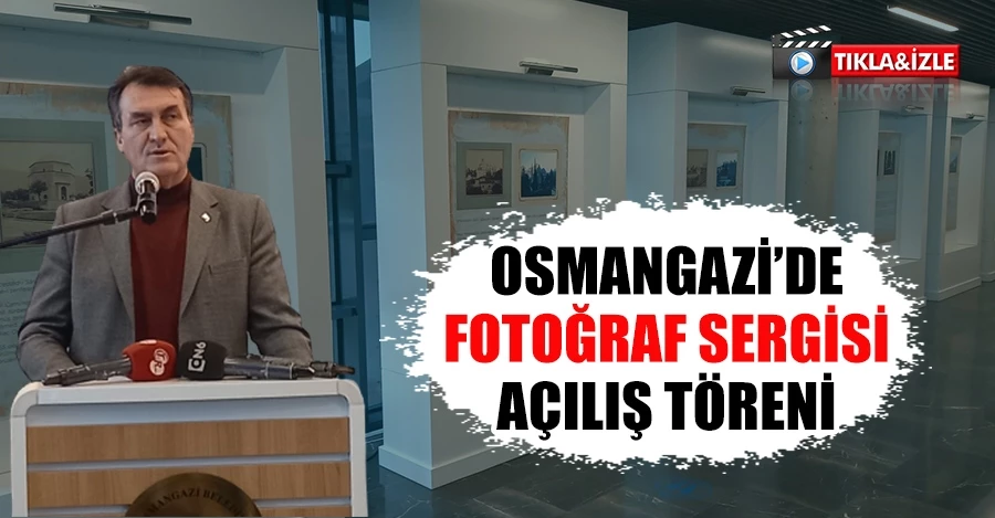 Osmangazi’den Tarihe Tanıklık Eden Fotoğraflar  