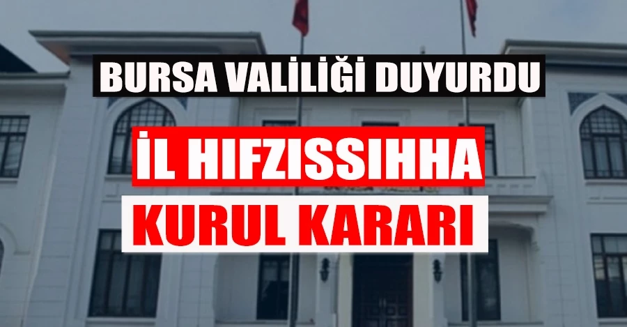 Bursa Valiliği İl Hıfzıssıhha Kurulu yeni alınan kararları açıkladı