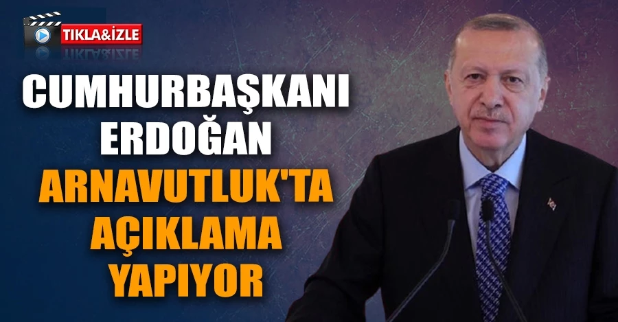 Cumhurbaşkanı Erdoğan Arnavutluk