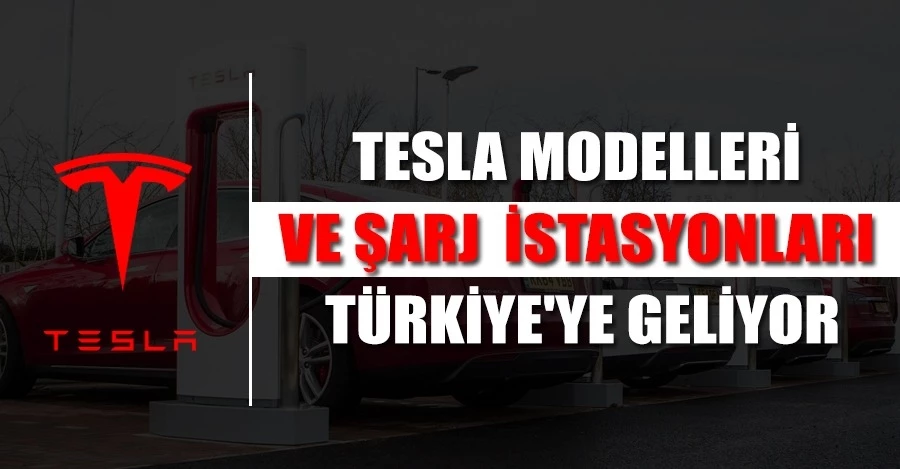 Tesla modelleri ve şarj istasyonları Türkiye
