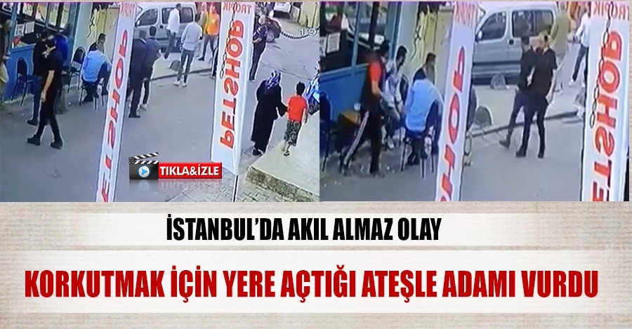  İstanbul’da akıl almaz olay kamerada: Korkutmak için yere açtığı ateşle adamı vurdu 