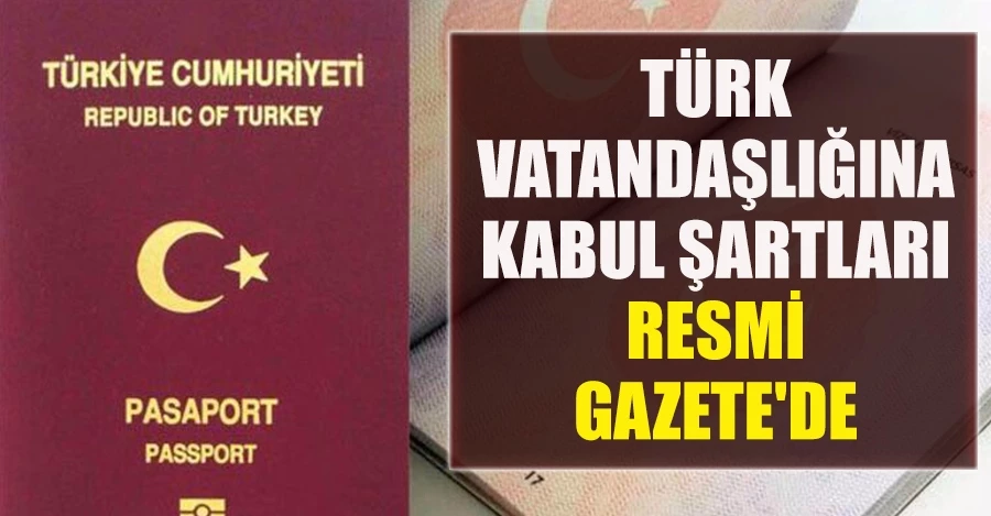 Türk vatandaşlığına kabul şartlarında değişiklik Resmi Gazete