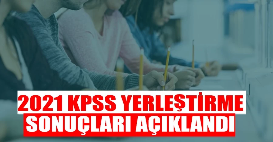 2021 KPSS yerleştirme sonuçları açıklandı
