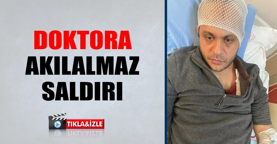 Gaziantep’te hasta yakınından doktora mermerli saldırı   