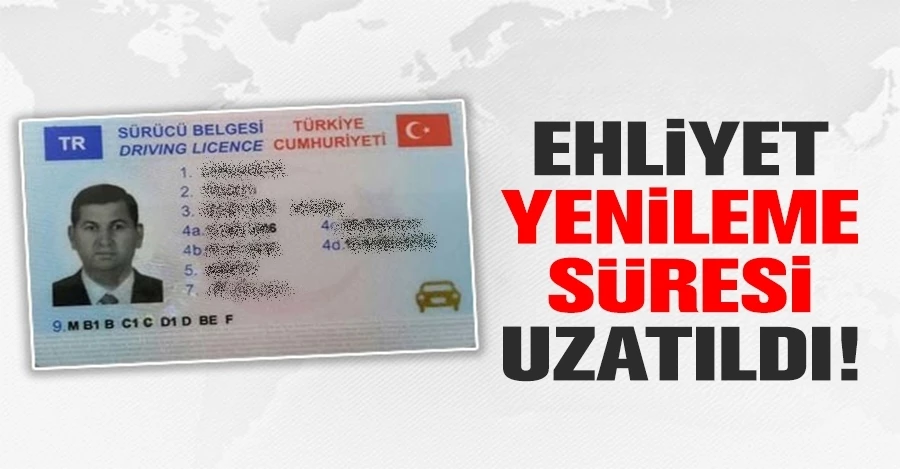Ehliyet yenileme süresi uzatıldı