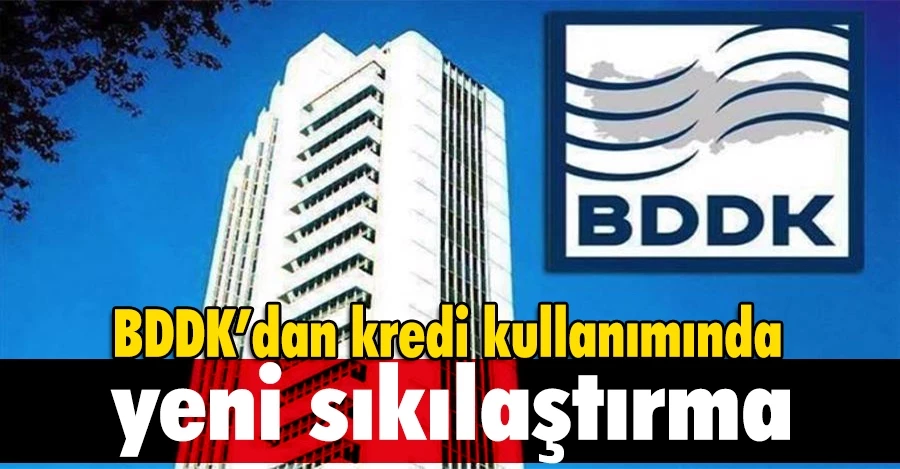 BDDK’dan kredi kullanımında yeni sıkılaştırma