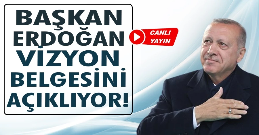 Cumhurbaşkanı Erdoğan Vizyon Belgesini Açıklıyor!
