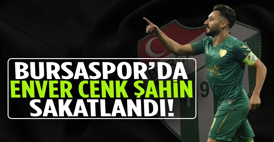 Bursaspor’un tecrübeli futbolcusu Enver Cenk Şahin sakatlandı   