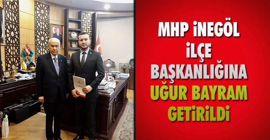 MHP İlçe Başkanlığına Uğur Bayram getirildi