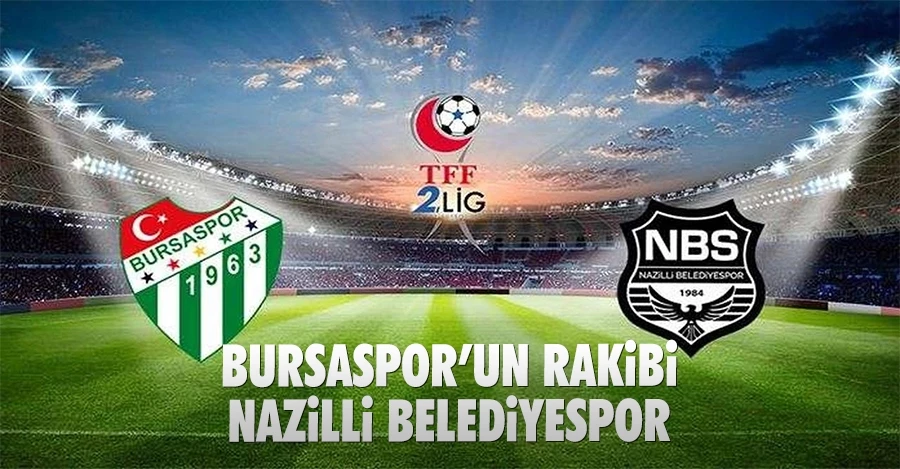 Bursaspor’un rakibi Nazilli Belediyespor