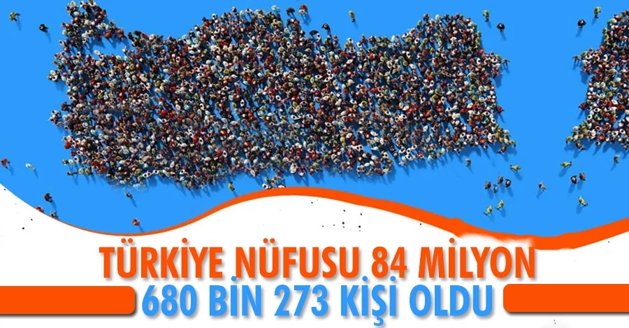 Türkiye nüfusu 84 milyon 680 bin 273 kişiye ulaştı