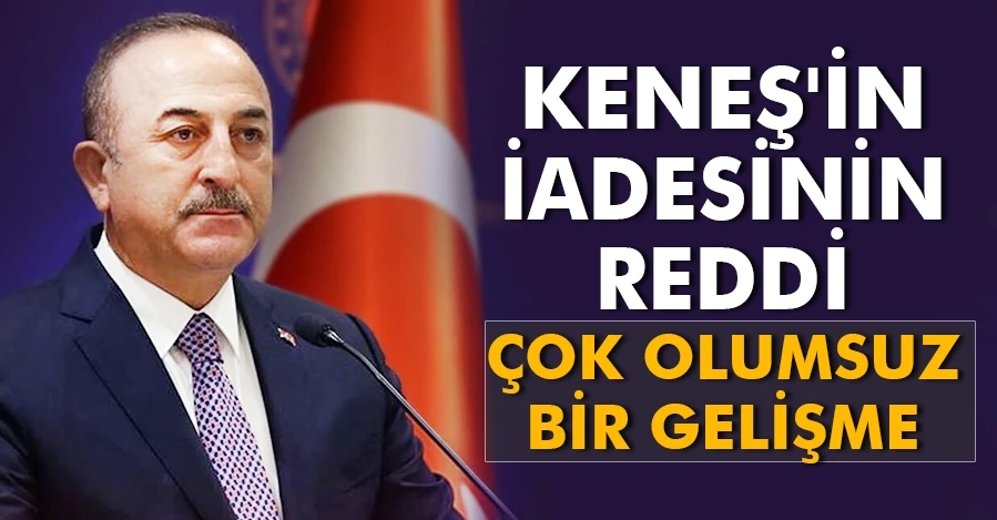 Bakan Çavuşoğlu: Keneş