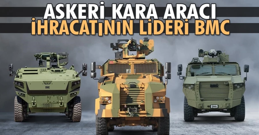 Askeri kara aracı ihracatının lideri BMC