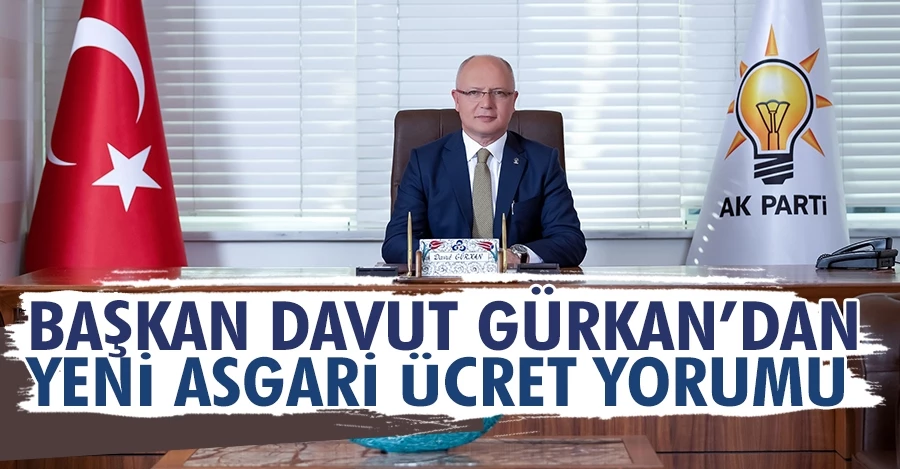 Başkan Davut Gürkan’dan yeni asgari ücret yorumu