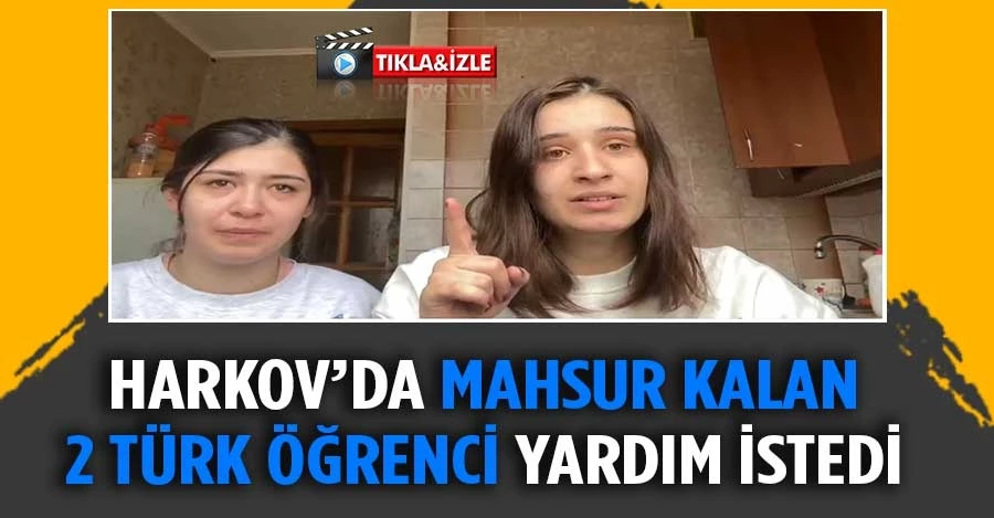 Harkovda Mahsur Kalan 2 Türk öğrenci Yardım Istedi