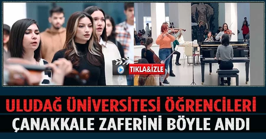 Uludağ Üniversitesi öğrencileri Çanakkale Zaferini böyle andı