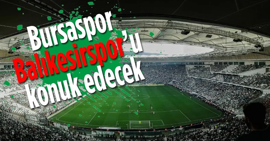 Bursaspor, Balıkesirspor’u konuk edecek