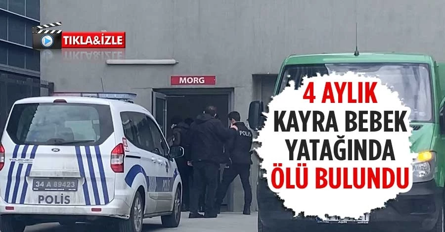 İstanbul’da kahreden olay: 4 aylık Kayra bebek yatağında ölü bulundu   