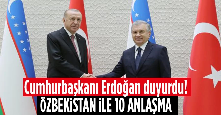 Cumhurbaşkanı Erdoğan: Özbekistan ile 10 anlaşma imzaladık