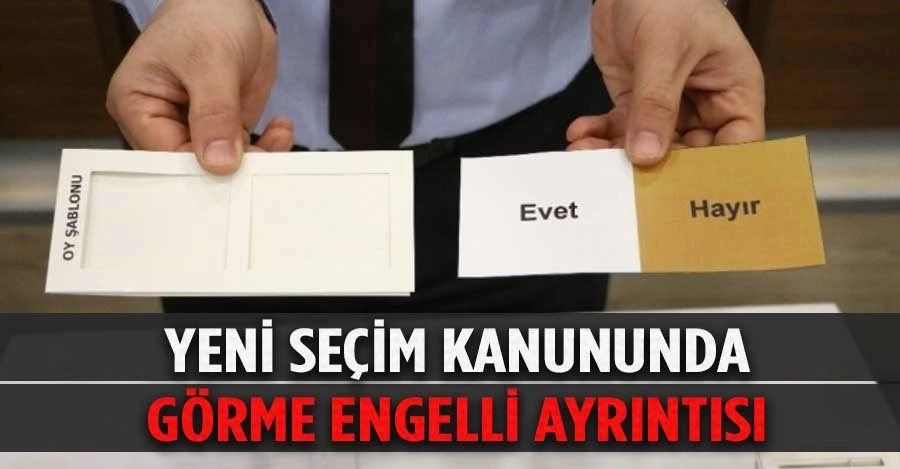 Yeni seçim kanununda görme engellilerin oy kullanması kolaylaşacak