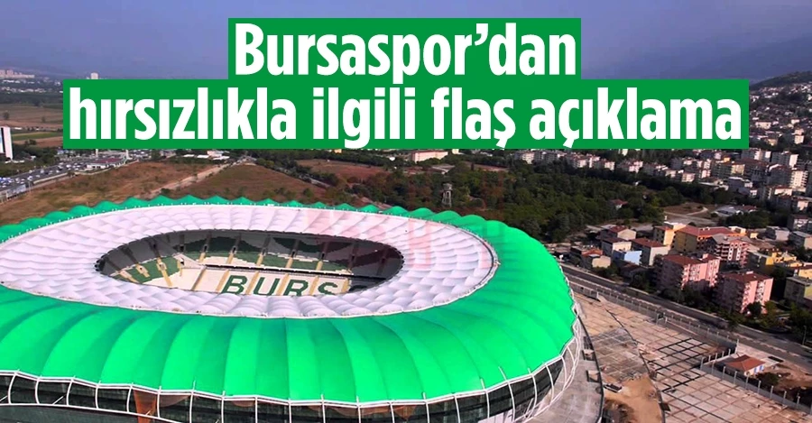 Bursaspor’dan hırsızlıkla ilgili flaş açıklama
