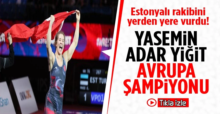 Milli güreşçi Yasemin Adar Yiğit, Avrupa şampiyonu oldu
