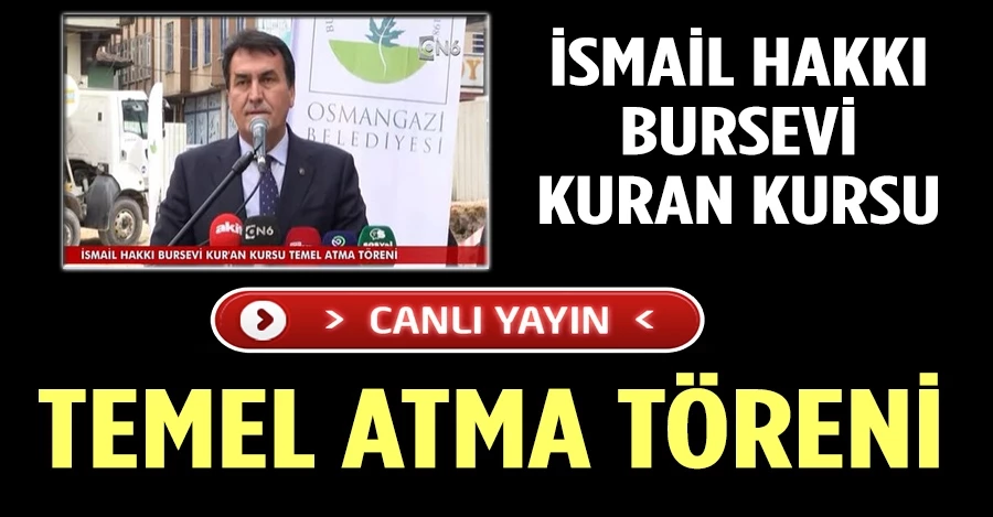 Osmangazi Belediyesinin katkılarıyla inşa edilecek İsmail Hakkı Bursevi Kur’an Kursu yurt binası için temel atma töreni 