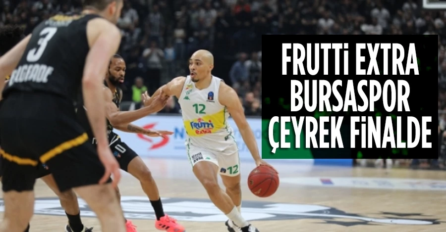 Frutti Extra Bursaspor, çeyrek finalde