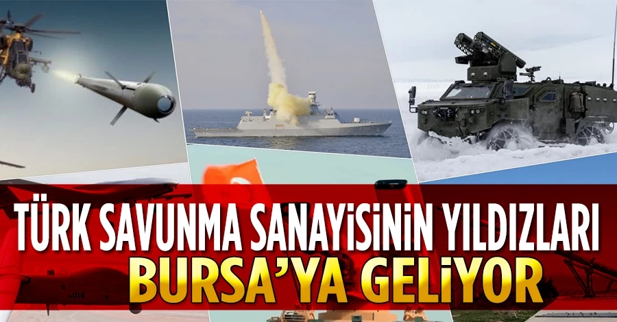 Türk savunma sanayinin yıldızları Bursa’ya geliyor