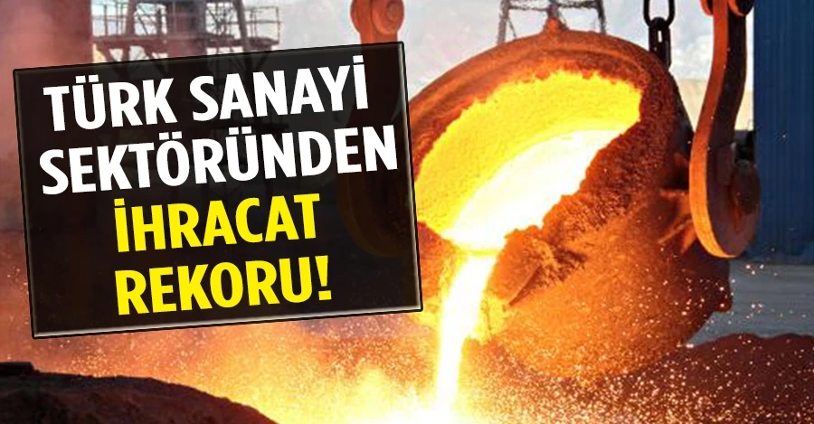 Türk sanayi sektöründen ihracat rekoru!