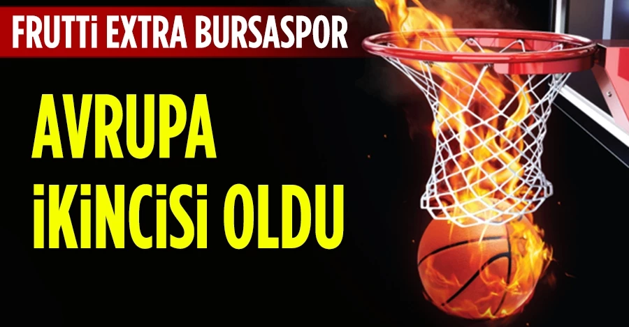 Frutti Extra Bursaspor Avrupa ikincisi oldu