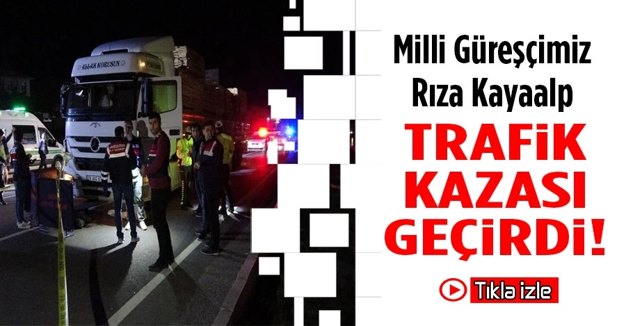 Rıza Kayaalp trafik kazasına karıştı! Can kaybı var!