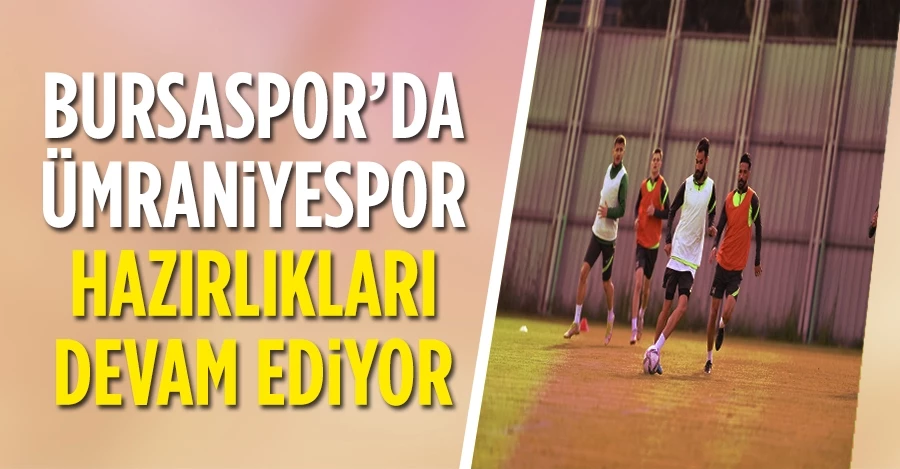 Bursaspor’da Ümraniyespor maçı hazırlıkları devam ediyor