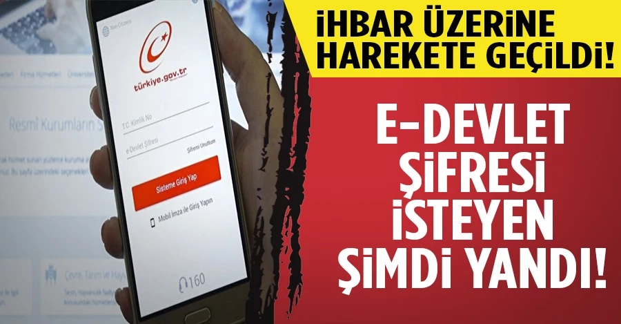 İhbar üzerine harekete geçildi: e-Devlet şifresi isteyen yandı